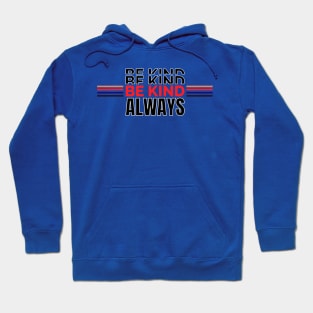 Be Kind Always Hoodie